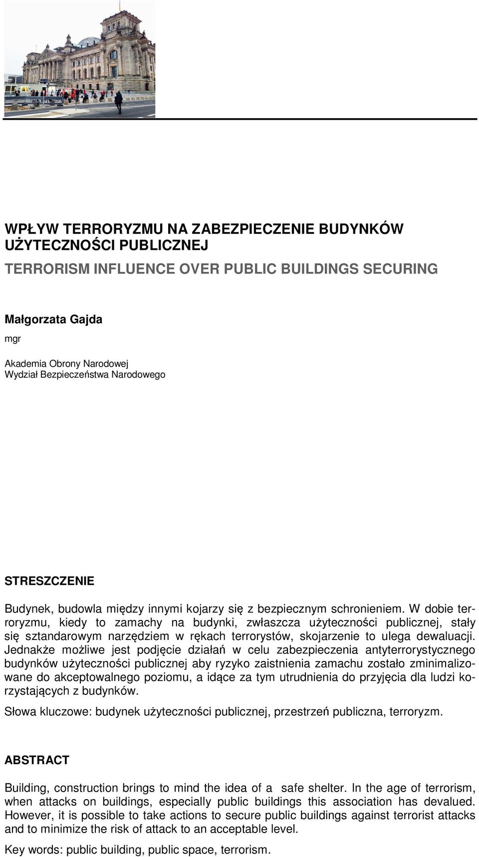 W dobie terroryzmu, kiedy to zamachy na budynki, zwłaszcza użyteczności publicznej, stały się sztandarowym narzędziem w rękach terrorystów, skojarzenie to ulega dewaluacji.