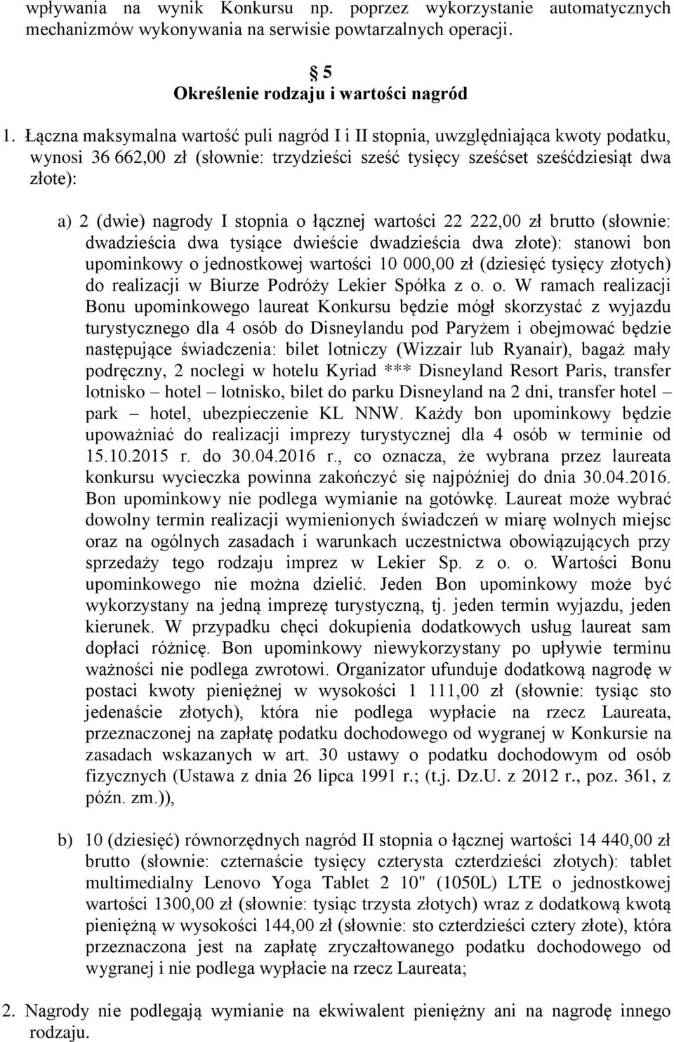 stopnia o łącznej wartości 22 222,00 zł brutto (słownie: dwadzieścia dwa tysiące dwieście dwadzieścia dwa złote): stanowi bon upominkowy o jednostkowej wartości 10 000,00 zł (dziesięć tysięcy