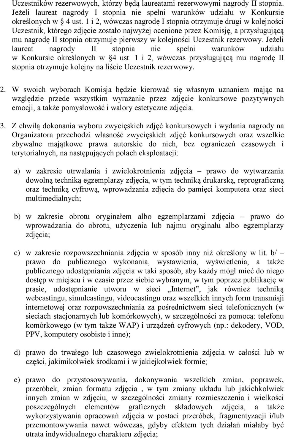 Uczestnik rezerwowy. Jeżeli laureat nagrody II stopnia nie spełni warunków udziału w Konkursie określonych w 4 ust.