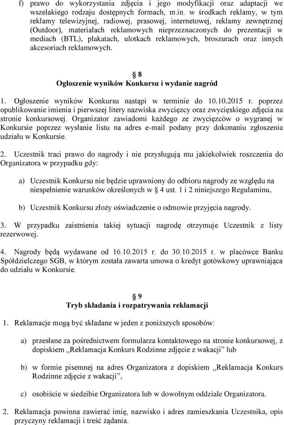 ulotkach reklamowych, broszurach oraz innych akcesoriach reklamowych. 8 Ogłoszenie wyników Konkursu i wydanie nagród 1. Ogłoszenie wyników Konkursu nastąpi w terminie do 10.10.2015 r.