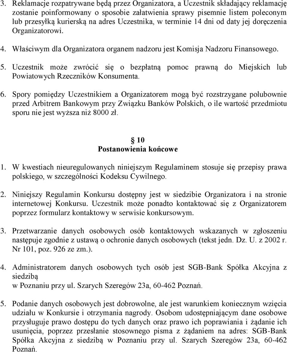 Uczestnik może zwrócić się o bezpłatną pomoc prawną do Miejskich lub Powiatowych Rzeczników Konsumenta. 6.