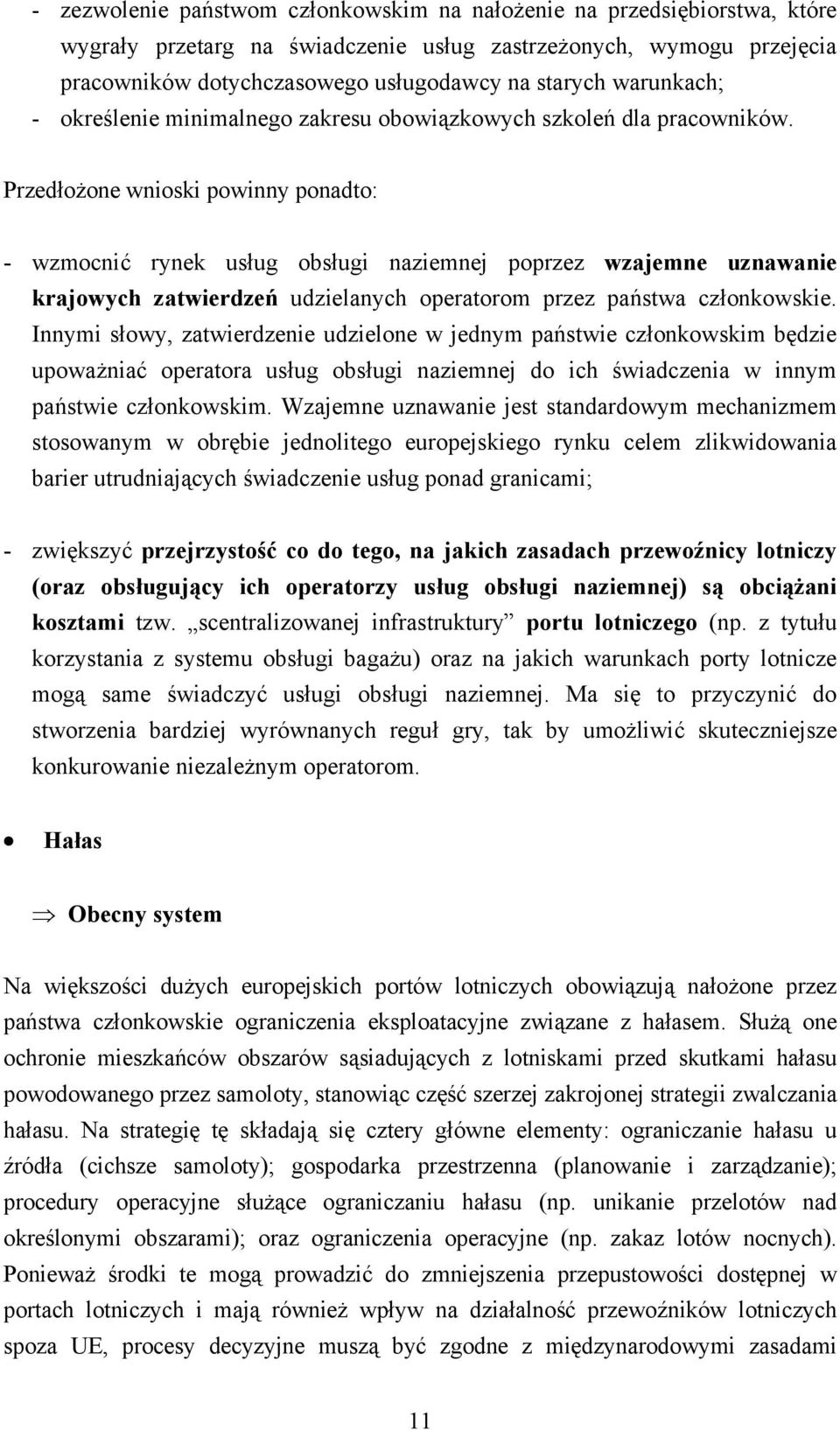 Przedłożone wnioski powinny ponadto: - wzmocnić rynek usług obsługi naziemnej poprzez wzajemne uznawanie krajowych zatwierdzeń udzielanych operatorom przez państwa członkowskie.