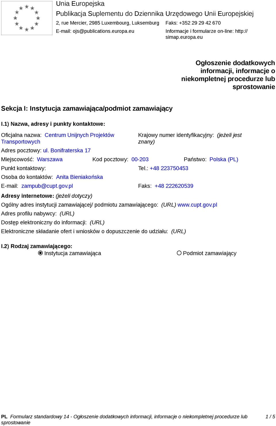 1) Nazwa, adresy i punkty kontaktowe: Oficjalna nazwa: Centrum Unijnych Projektów Transportowych Adres pocztowy: ul.