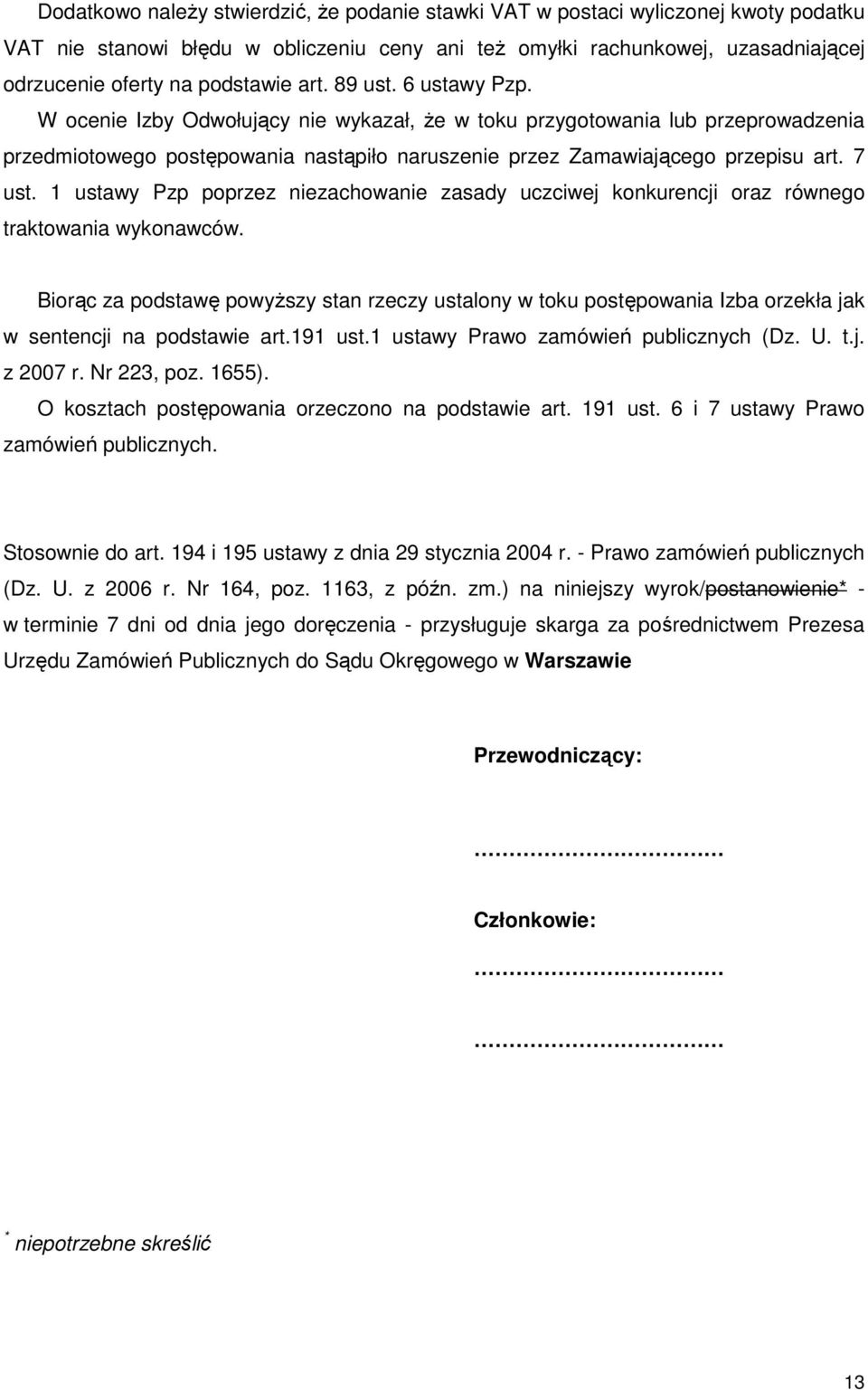 1 ustawy Pzp poprzez niezachowanie zasady uczciwej konkurencji oraz równego traktowania wykonawców.