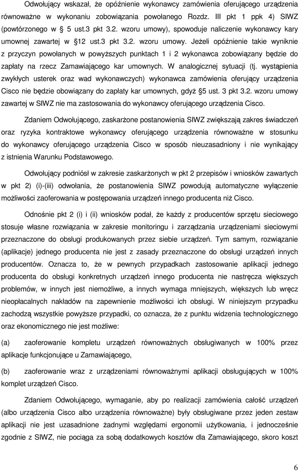 JeŜeli opóźnienie takie wyniknie z przyczyn powołanych w powyŝszych punktach 1 i 2 wykonawca zobowiązany będzie do zapłaty na rzecz Zamawiającego kar umownych. W analogicznej sytuacji (tj.