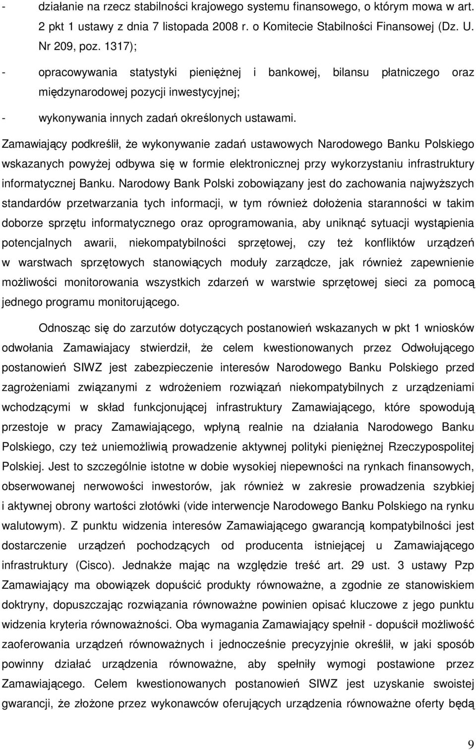 Zamawiający podkreślił, Ŝe wykonywanie zadań ustawowych Narodowego Banku Polskiego wskazanych powyŝej odbywa się w formie elektronicznej przy wykorzystaniu infrastruktury informatycznej Banku.