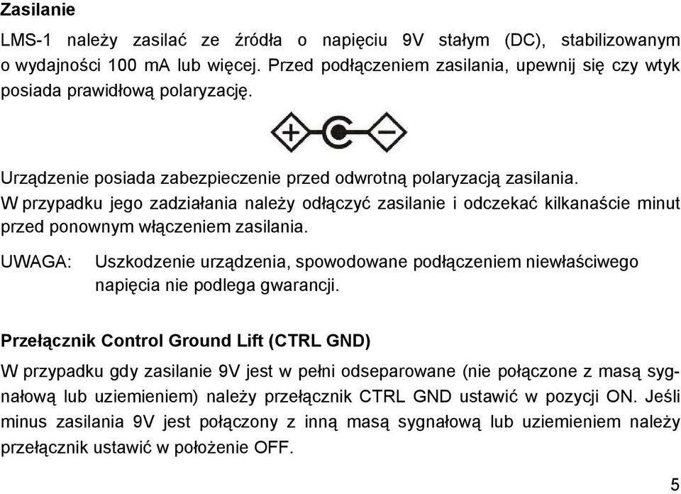 UWAGA: Uszkodzenie urządzenia, spowodowane podłączeniem niewłaściwego napięcia nie podlega gwarancji.