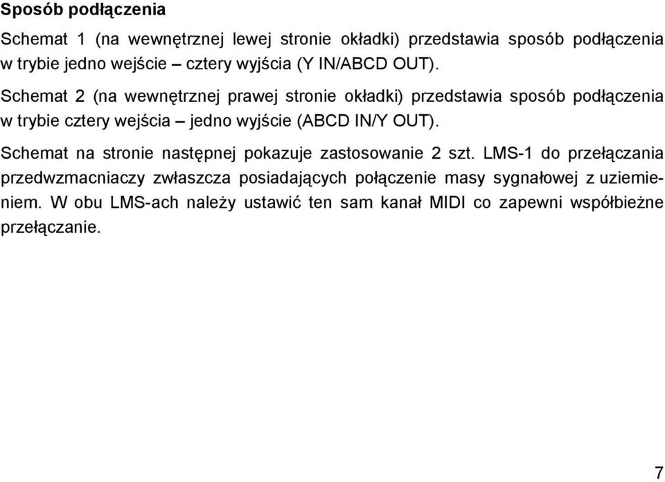 Schemat 2 (na wewnętrznej prawej stronie okładki) przedstawia sposób podłączenia w trybie cztery wejścia jedno wyjście (ABCD IN/Y OUT).