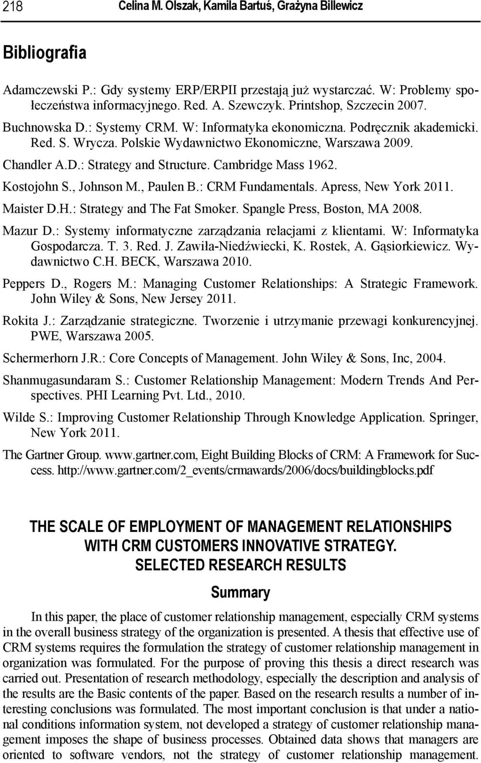 Cambridge Mass 1962. Kostojohn S., Johnson M., Paulen B.: CRM Fundamentals. Apress, New York 2011. Maister D.H.: Strategy and The Fat Smoker. Spangle Press, Boston, MA 2008. Mazur D.