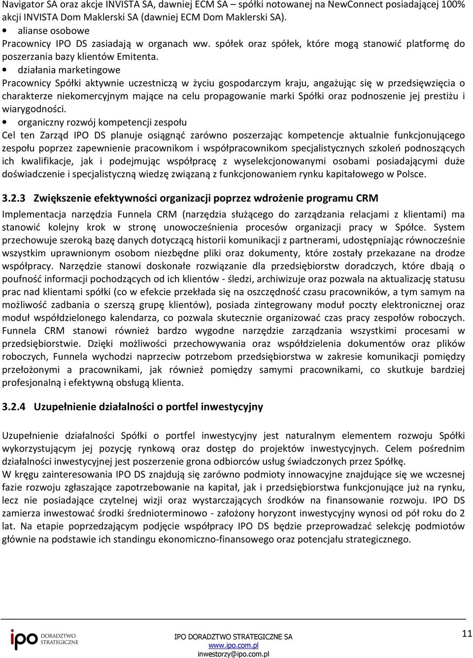 działania marketingowe Pracownicy Spółki aktywnie uczestniczą w życiu gospodarczym kraju, angażując się w przedsięwzięcia o charakterze niekomercyjnym mające na celu propagowanie marki Spółki oraz