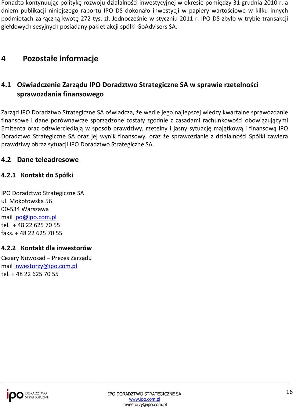 IPO DS zbyło w trybie transakcji giełdowych sesyjnych posiadany pakiet akcji spółki GoAdvisers SA. 4 Pozostałe informacje 4.