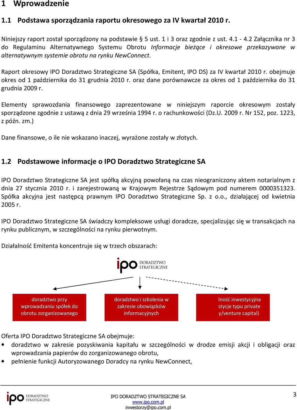 Raport okresowy IPO Doradztwo Strategiczne SA (Spółka, Emitent, IPO DS) za IV kwartał 2010 r. obejmuje okres od 1 października do 31 grudnia 2010 r.