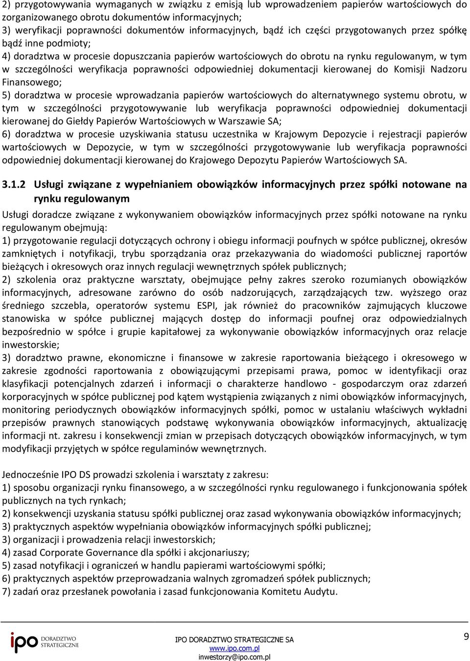 poprawności odpowiedniej dokumentacji kierowanej do Komisji Nadzoru Finansowego; 5) doradztwa w procesie wprowadzania papierów wartościowych do alternatywnego systemu obrotu, w tym w szczególności