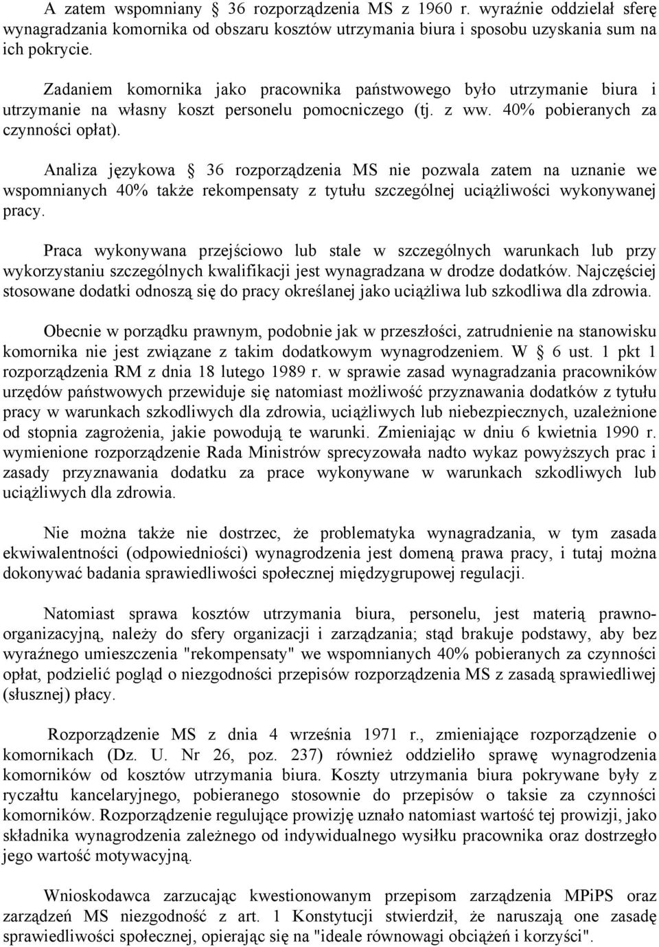 Analiza językowa 36 rozporządzenia MS nie pozwala zatem na uznanie we wspomnianych 40% także rekompensaty z tytułu szczególnej uciążliwości wykonywanej pracy.