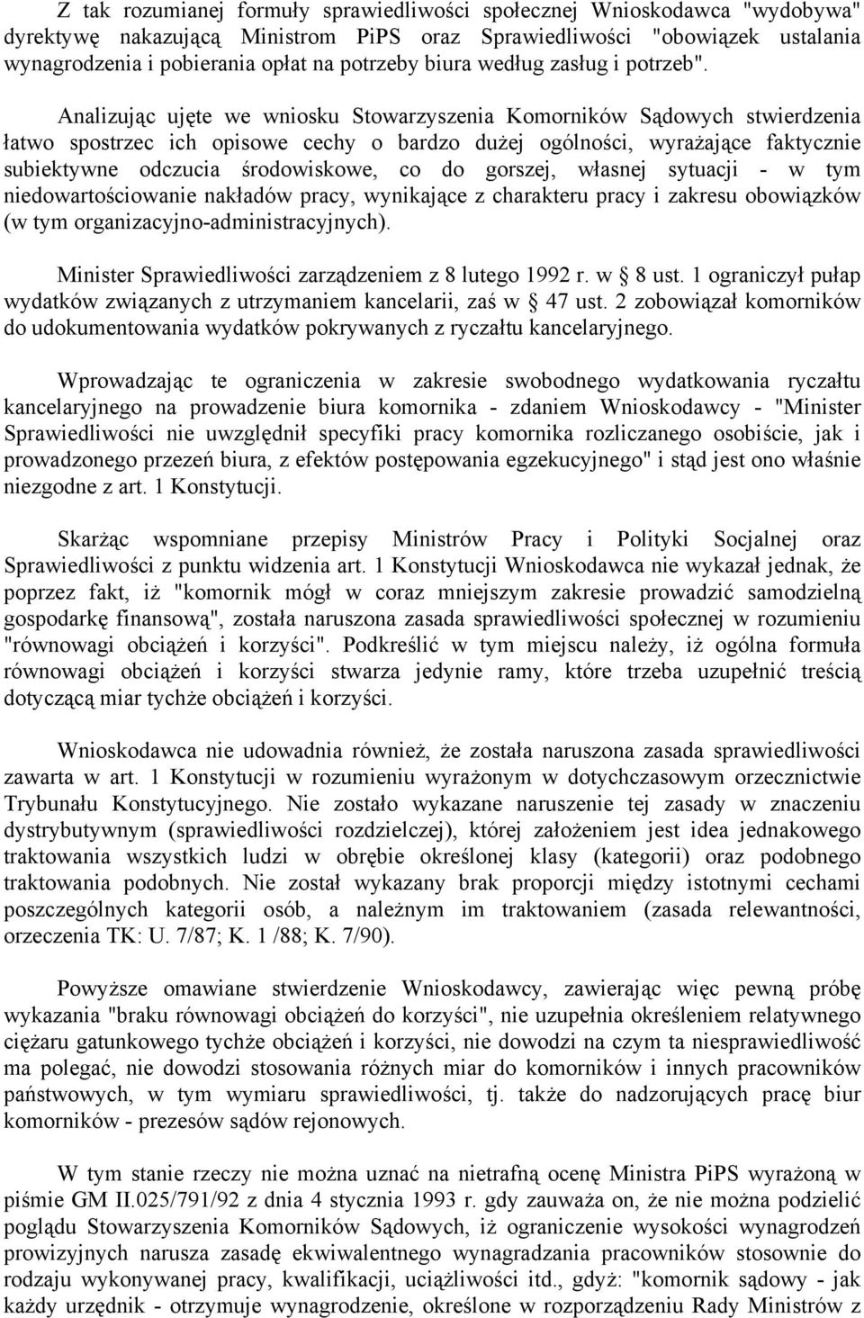 Analizując ujęte we wniosku Stowarzyszenia Komorników Sądowych stwierdzenia łatwo spostrzec ich opisowe cechy o bardzo dużej ogólności, wyrażające faktycznie subiektywne odczucia środowiskowe, co do