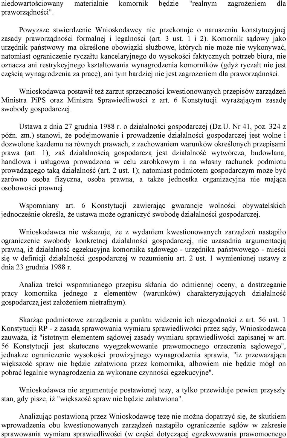 Komornik sądowy jako urzędnik państwowy ma określone obowiązki służbowe, których nie może nie wykonywać, natomiast ograniczenie ryczałtu kancelaryjnego do wysokości faktycznych potrzeb biura, nie