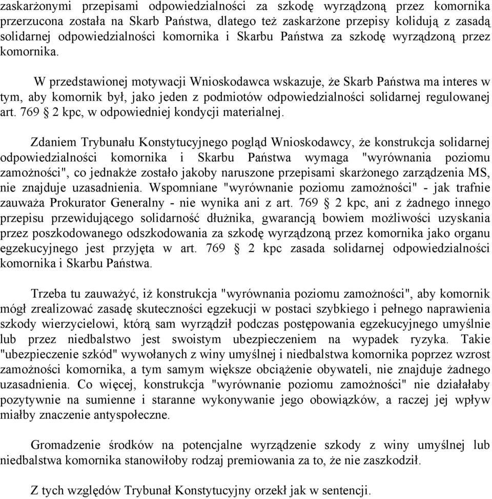 W przedstawionej motywacji Wnioskodawca wskazuje, że Skarb Państwa ma interes w tym, aby komornik był, jako jeden z podmiotów odpowiedzialności solidarnej regulowanej art.