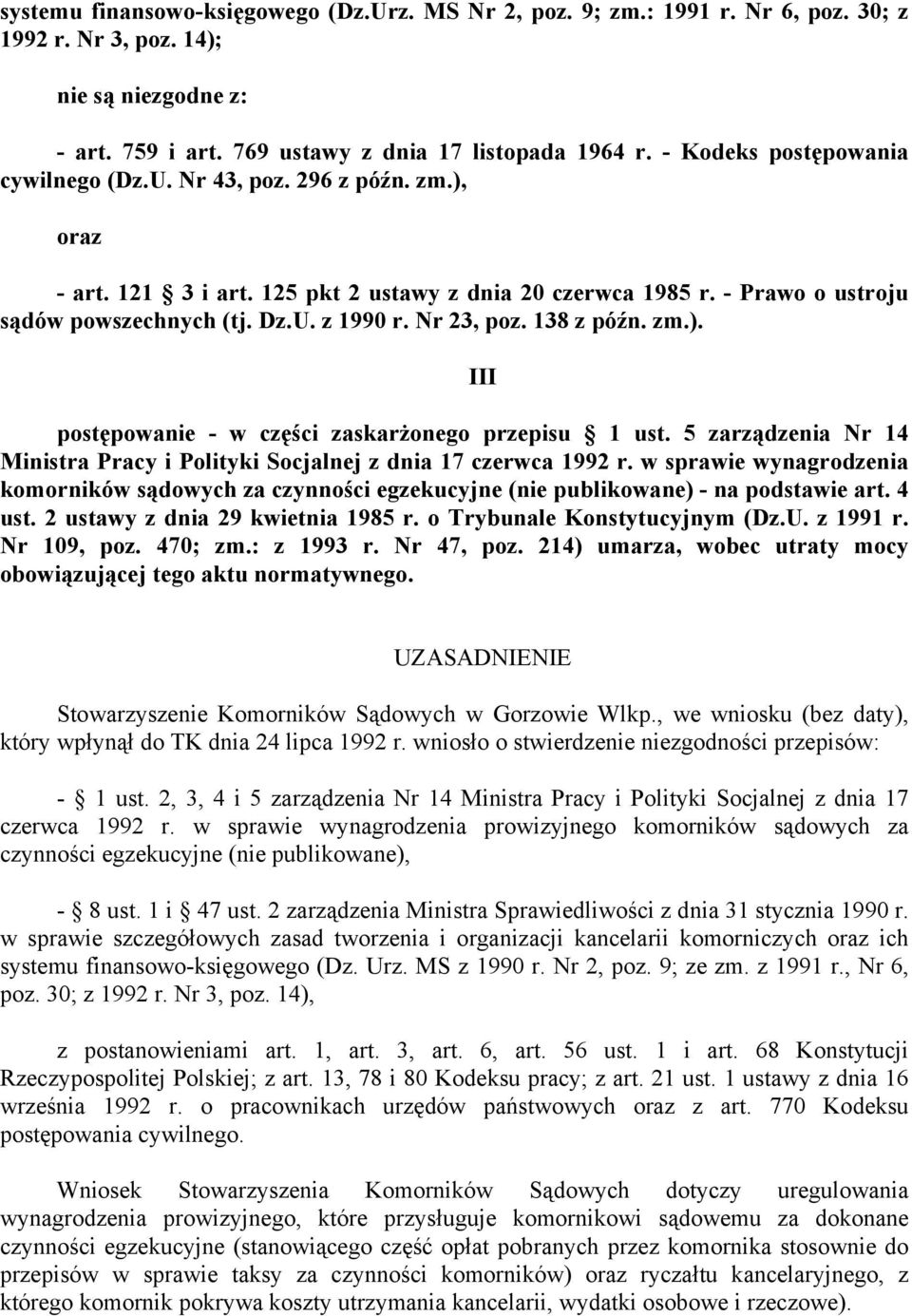 Nr 23, poz. 138 z późn. zm.). postępowanie - w części zaskarżonego przepisu 1 ust. 5 zarządzenia Nr 14 Ministra Pracy i Polityki Socjalnej z dnia 17 czerwca 1992 r.