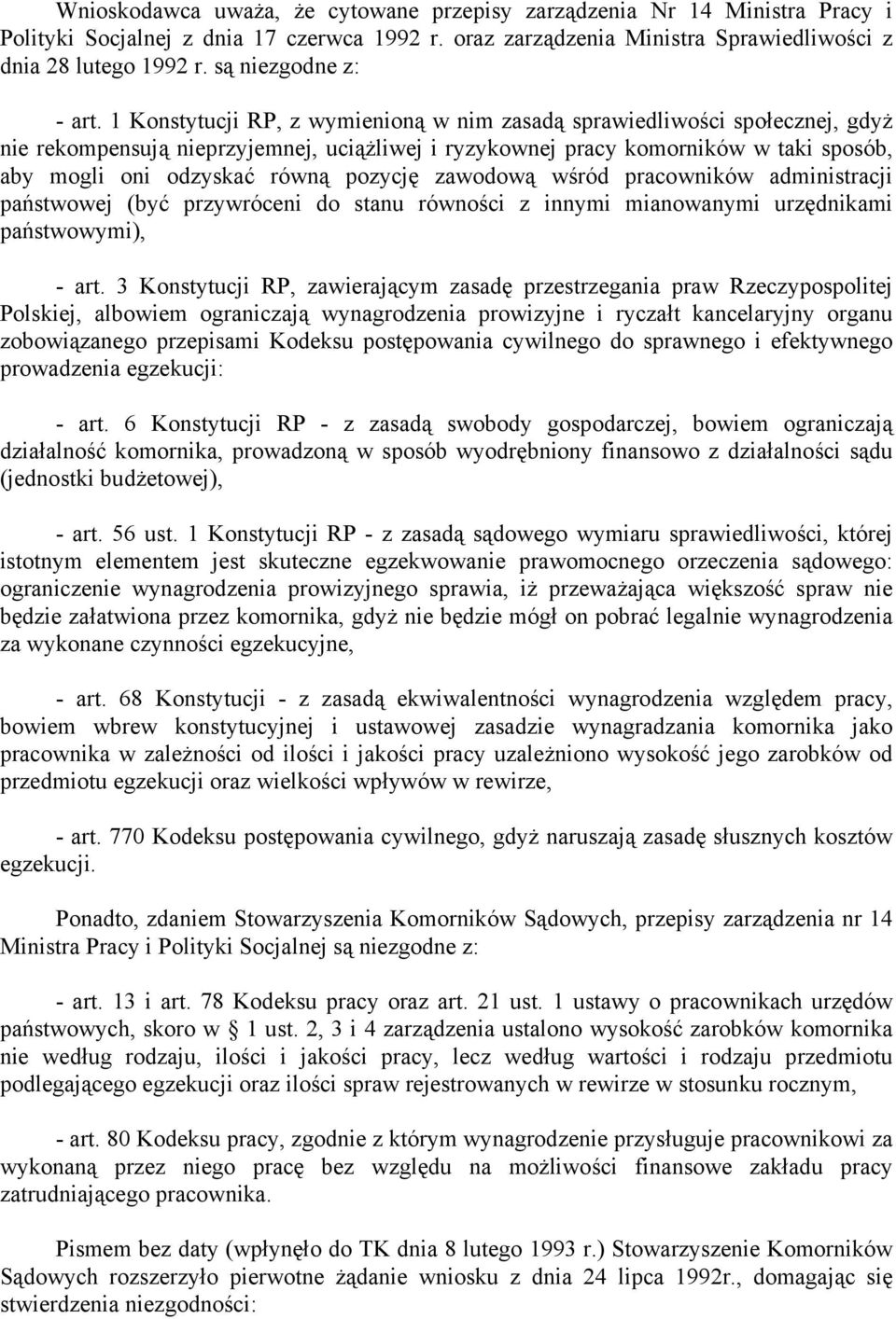 1 Konstytucji RP, z wymienioną w nim zasadą sprawiedliwości społecznej, gdyż nie rekompensują nieprzyjemnej, uciążliwej i ryzykownej pracy komorników w taki sposób, aby mogli oni odzyskać równą