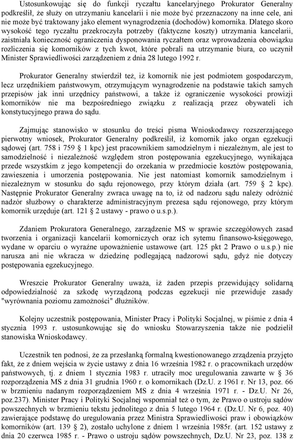 Dlatego skoro wysokość tego ryczałtu przekroczyła potrzeby (faktyczne koszty) utrzymania kancelarii, zaistniała konieczność ograniczenia dysponowania ryczałtem oraz wprowadzenia obowiązku rozliczenia