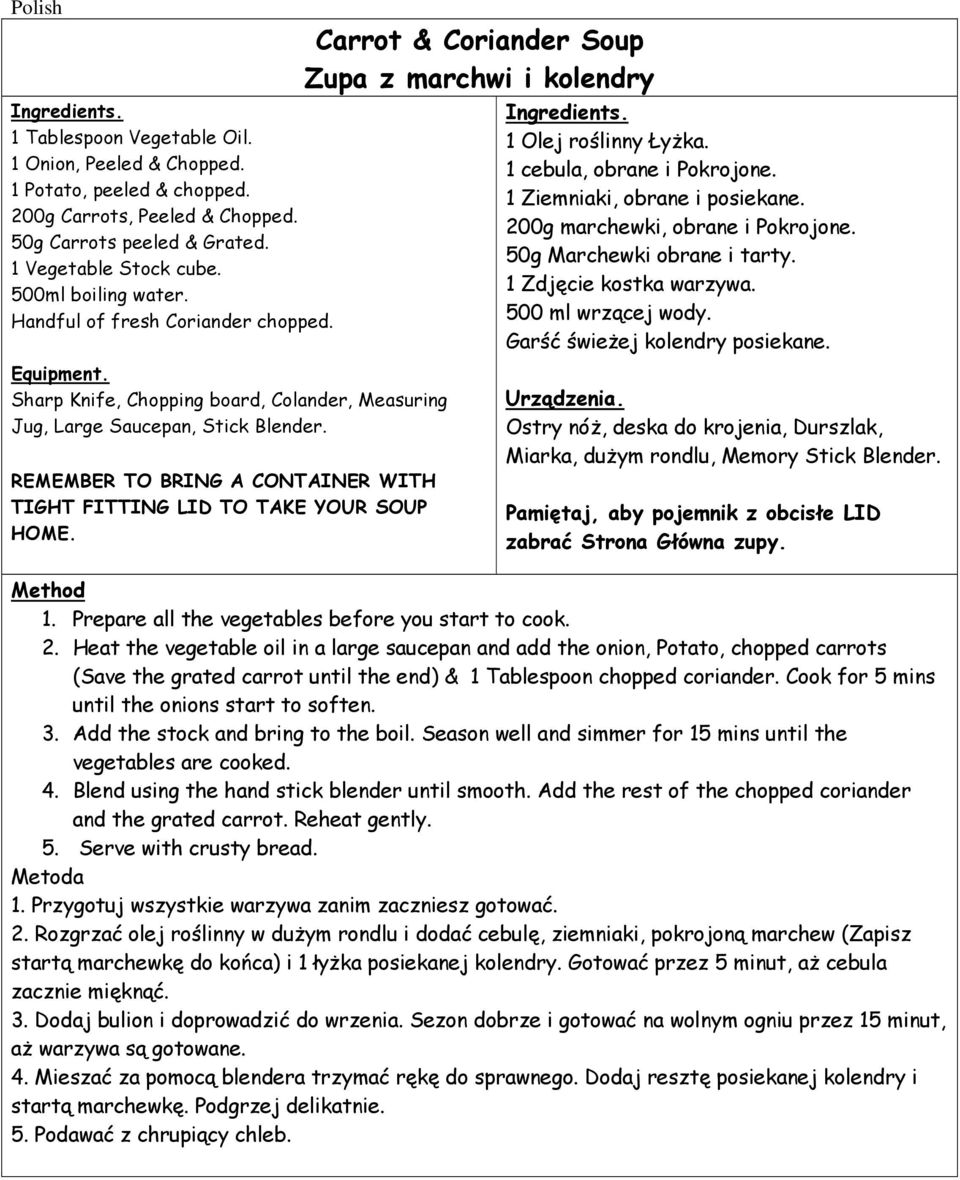 REMEMBER TO BRING A CONTAINER WITH TIGHT FITTING LID TO TAKE YOUR SOUP HOME. Carrot & Coriander Soup Zupa z marchwi i kolendry 1 Olej roślinny Łyżka. 1 cebula, obrane i Pokrojone.