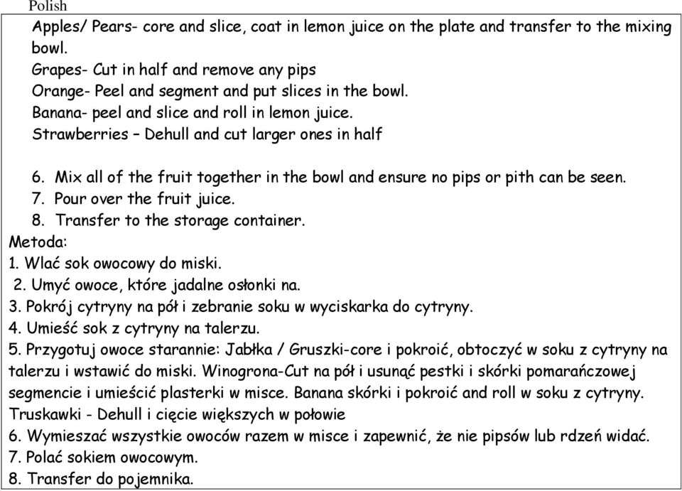 Pour over the fruit juice. 8. Transfer to the storage container. 1. Wlać sok owocowy do miski. 2. Umyć owoce, które jadalne osłonki na. 3.