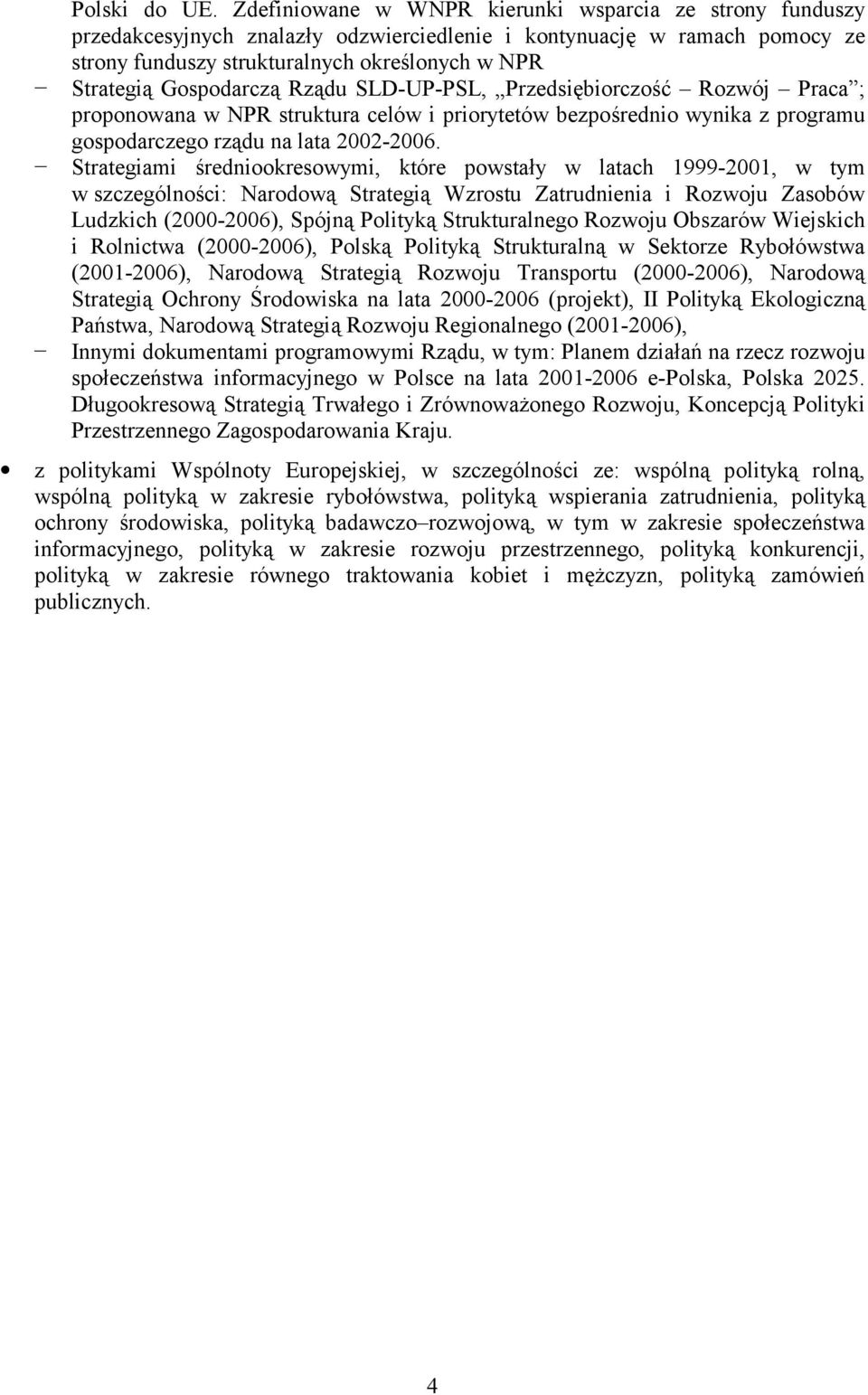 Gospodarczą Rządu SLD-UP-PSL, Przedsiębiorczość Rozwój Praca ; proponowana w NPR struktura celów i priorytetów bezpośrednio wynika z programu gospodarczego rządu na lata 2002-2006.