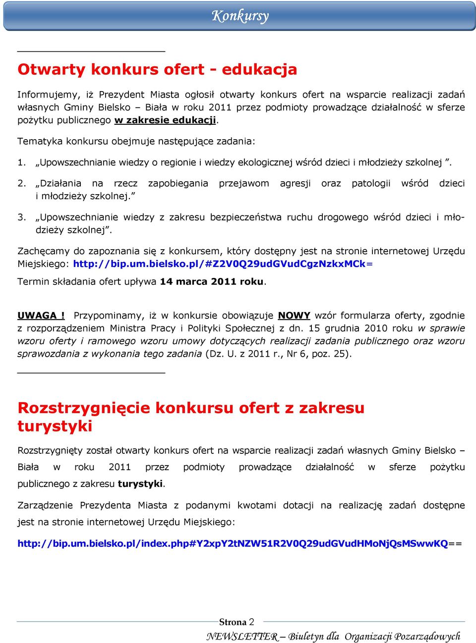 Upowszechnianie wiedzy o regionie i wiedzy ekologicznej wśród dzieci i młodzieŝy szkolnej. 2. Działania na rzecz zapobiegania przejawom agresji oraz patologii wśród dzieci i młodzieŝy szkolnej. 3.