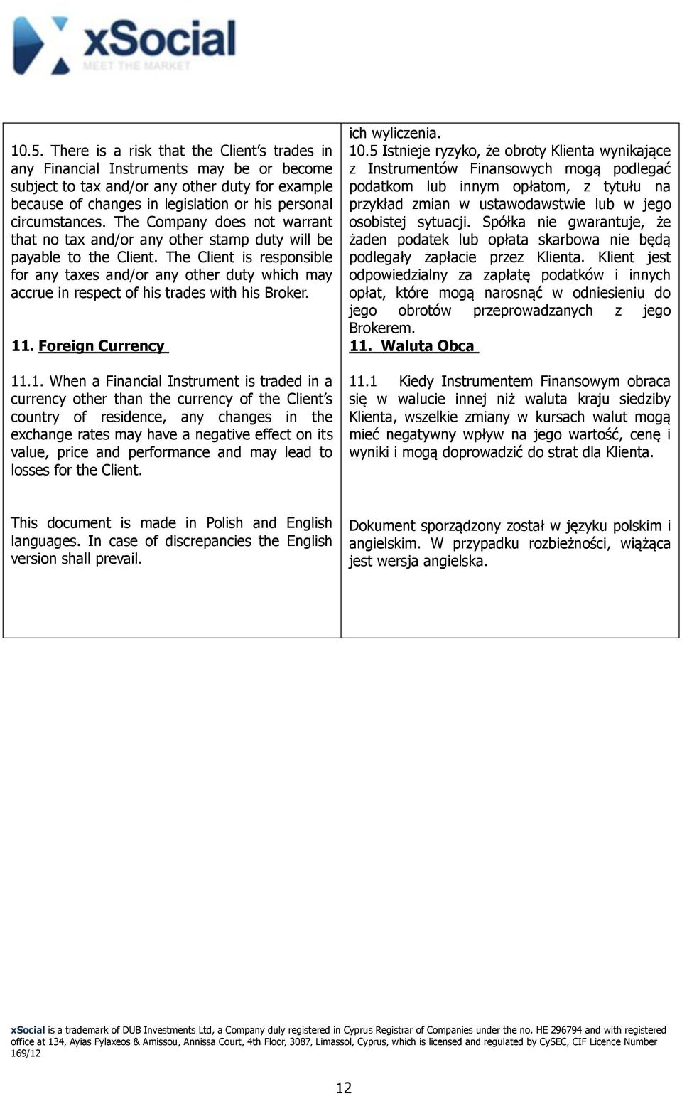 The Client is responsible for any taxes and/or any other duty which may accrue in respect of his trades with his Broker. 11