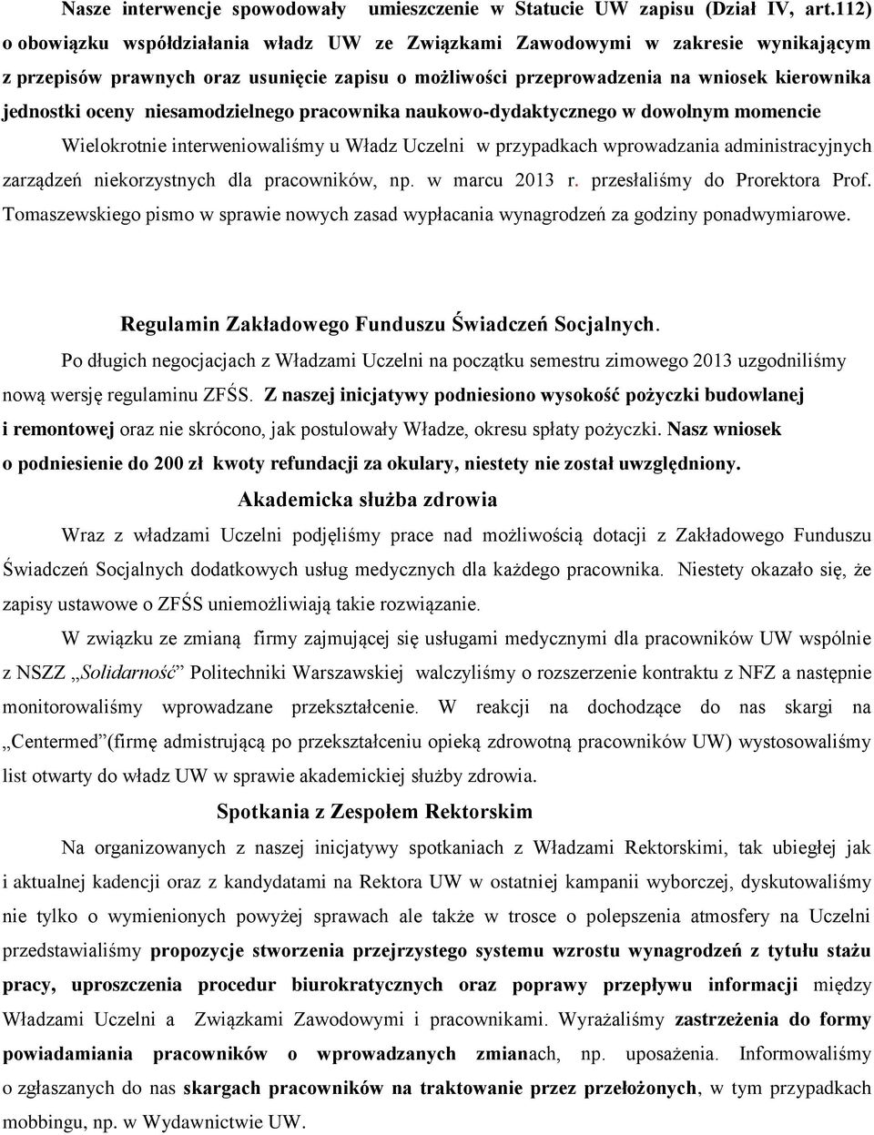 niesamodzielnego pracownika naukowo-dydaktycznego w dowolnym momencie Wielokrotnie interweniowaliśmy u Władz Uczelni w przypadkach wprowadzania administracyjnych zarządzeń niekorzystnych dla