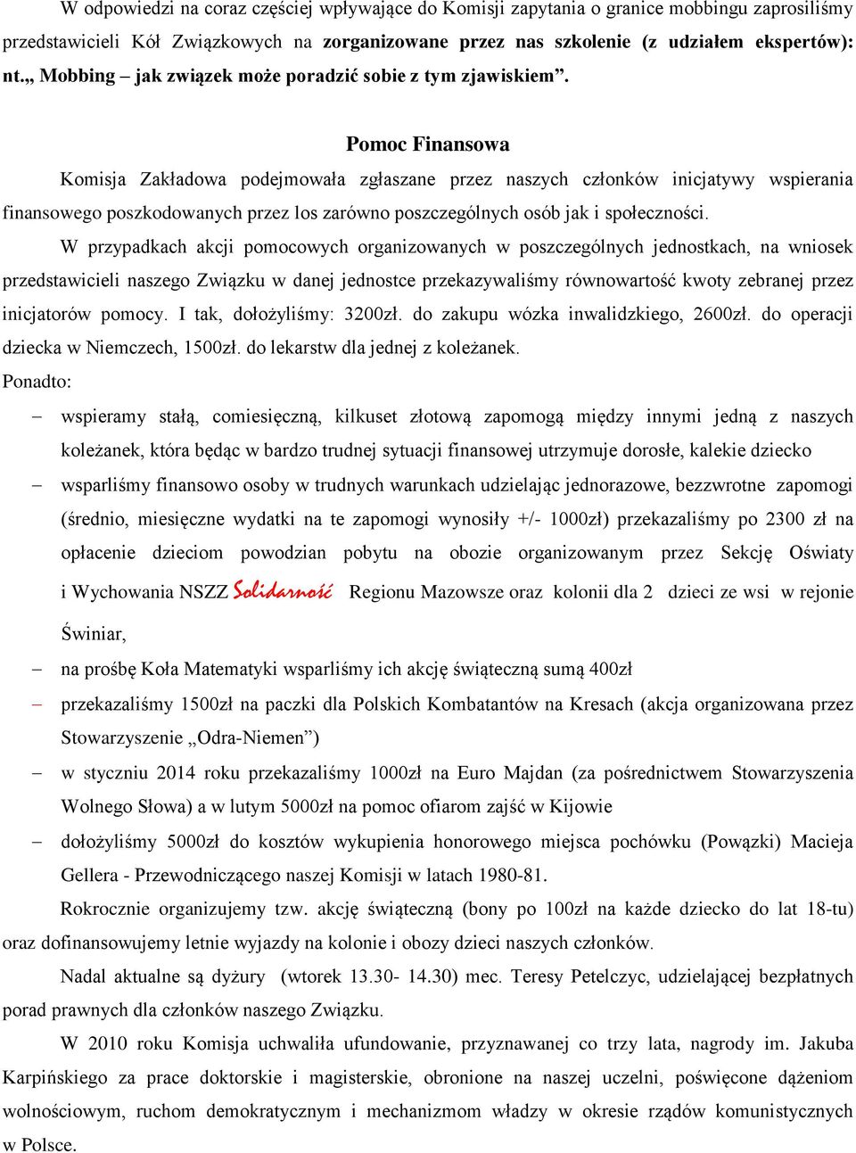 Pomoc Finansowa Komisja Zakładowa podejmowała zgłaszane przez naszych członków inicjatywy wspierania finansowego poszkodowanych przez los zarówno poszczególnych osób jak i społeczności.