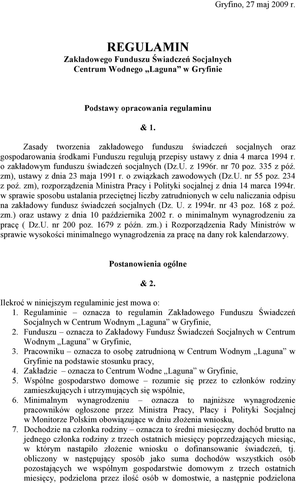 z 1996r. nr 70 poz. 335 z póź. zm), ustawy z dnia 23 maja 1991 r. o związkach zawodowych (Dz.U. nr 55 poz. 234 z poź. zm), rozporządzenia Ministra Pracy i Polityki socjalnej z dnia 14 marca 1994r.