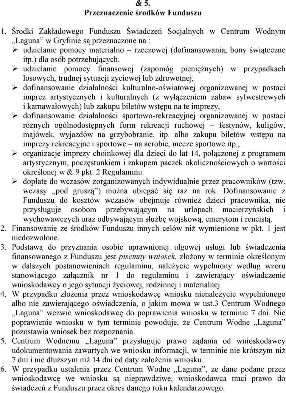 ) dla osób potrzebujących, udzielanie pomocy finansowej (zapomóg pienięŝnych) w przypadkach losowych, trudnej sytuacji Ŝyciowej lub zdrowotnej, dofinansowanie działalności kulturalno-oświatowej