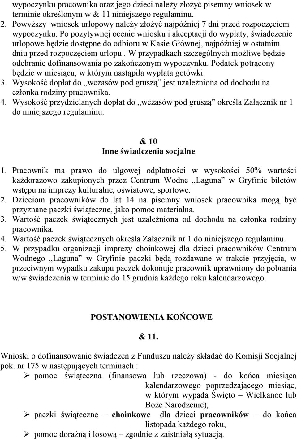 Po pozytywnej ocenie wniosku i akceptacji do wypłaty, świadczenie urlopowe będzie dostępne do odbioru w Kasie Głównej, najpóźniej w ostatnim dniu przed rozpoczęciem urlopu.