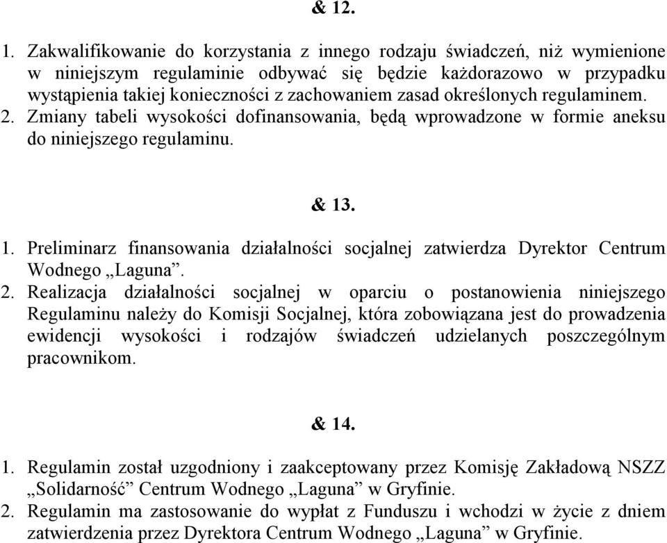 . 1. Preliminarz finansowania działalności socjalnej zatwierdza Dyrektor Centrum Wodnego Laguna. 2.