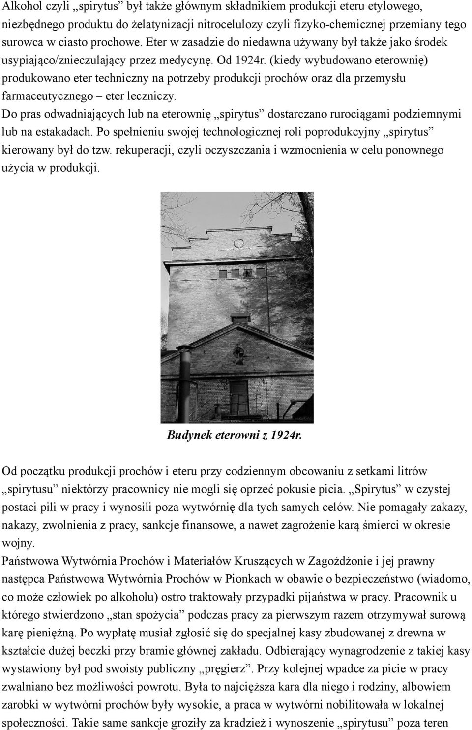 (kiedy wybudowano eterownię) produkowano eter techniczny na potrzeby produkcji prochów oraz dla przemysłu farmaceutycznego eter leczniczy.