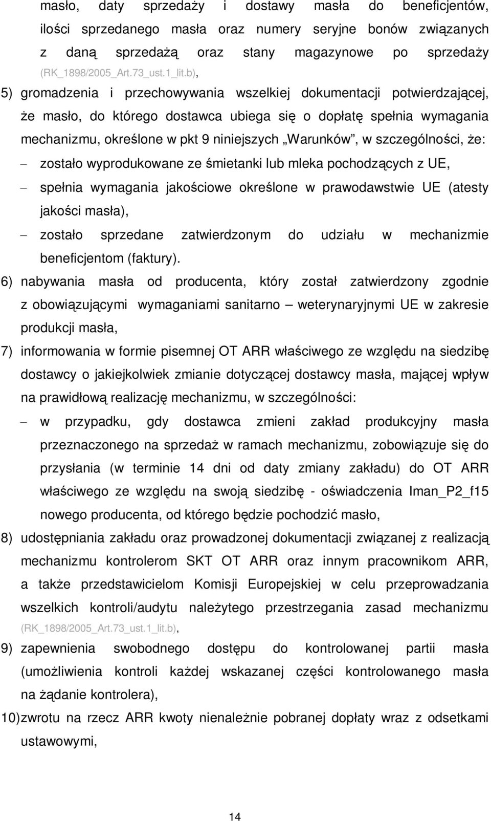 szczególno ci, e: zosta o wyprodukowane ze mietanki lub mleka pochodz cych z UE, spe nia wymagania jako ciowe okre lone w prawodawstwie UE (atesty jako ci mas a), zosta o sprzedane zatwierdzonym do