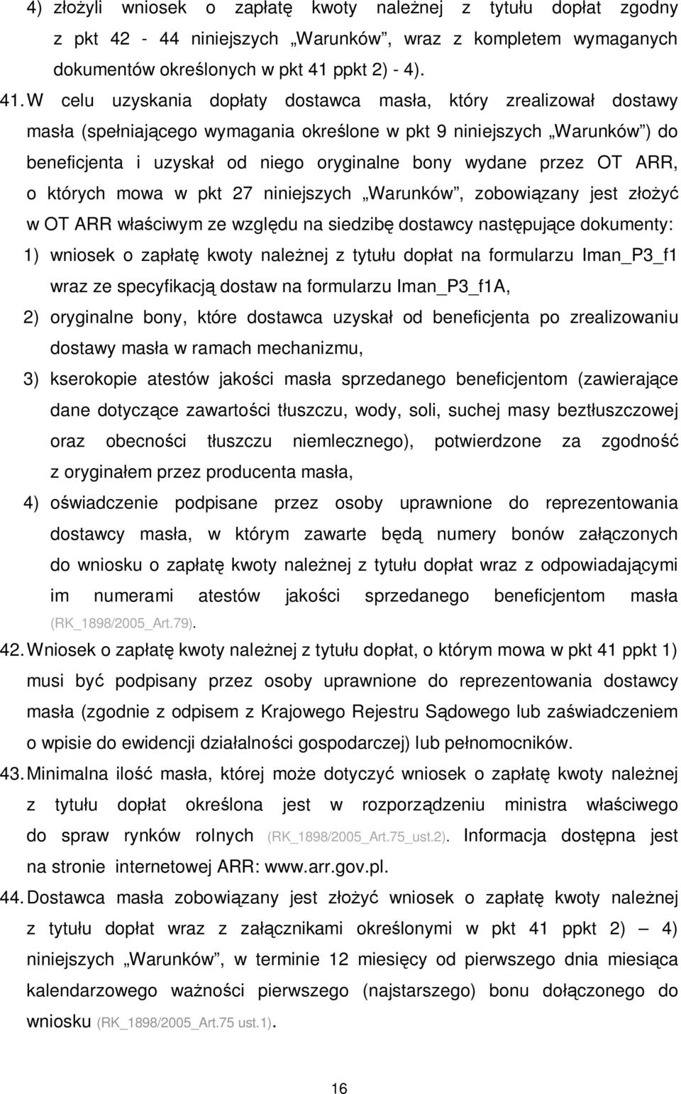 W celu uzyskania dop aty dostawca mas a, który zrealizowa dostawy mas a (spe niaj cego wymagania okre lone w pkt 9 niniejszych Warunków ) do beneficjenta i uzyska od niego oryginalne bony wydane