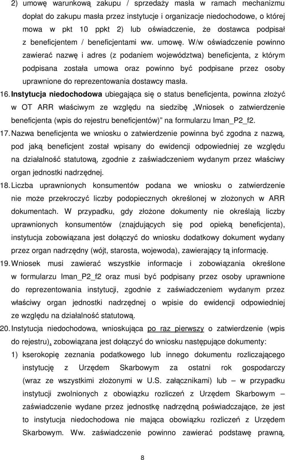 W/w o wiadczenie powinno zawiera nazw i adres (z podaniem województwa) beneficjenta, z którym podpisana zosta a umowa oraz powinno by podpisane przez osoby uprawnione do reprezentowania dostawcy mas