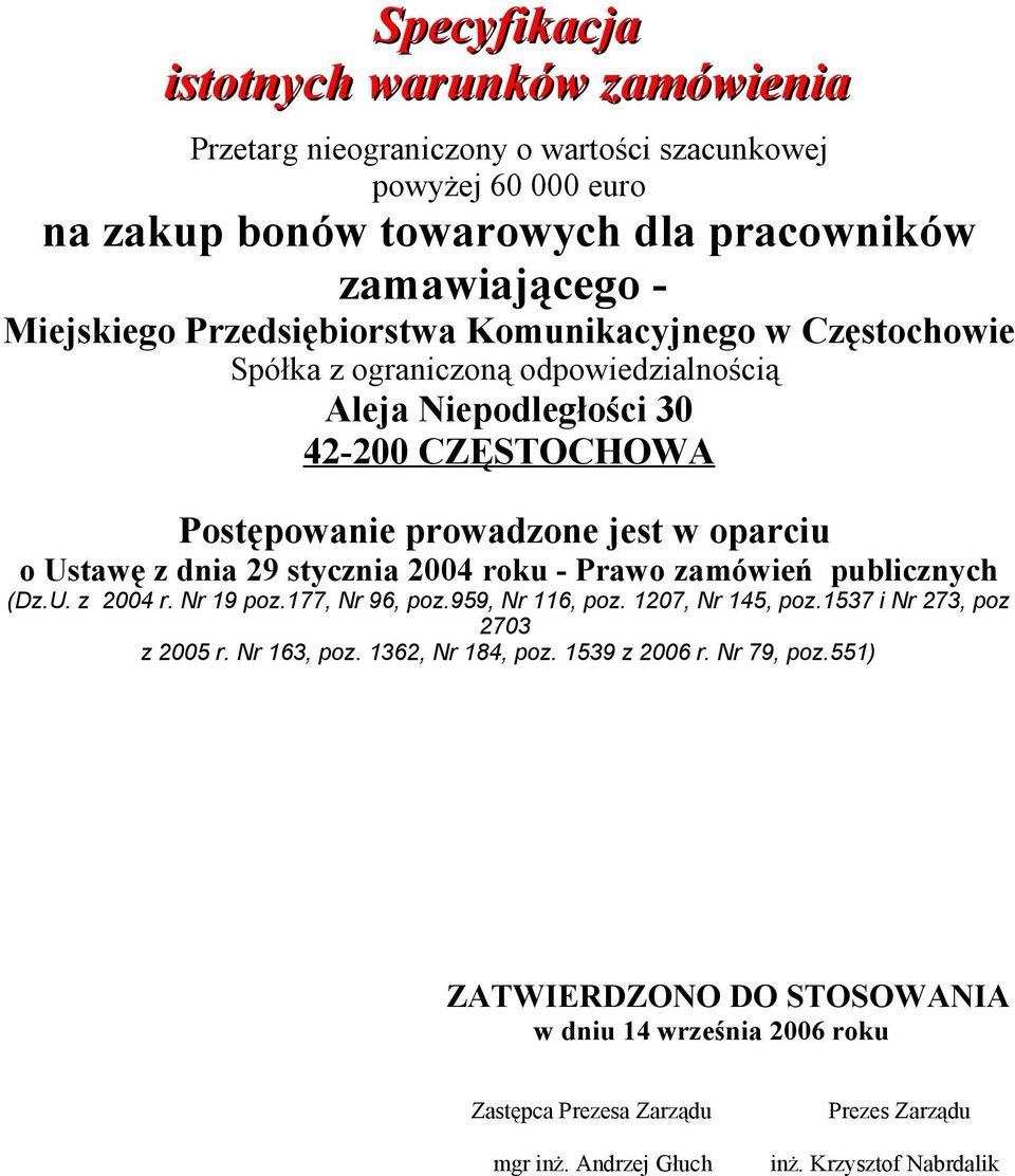 dnia 29 stycznia 2004 roku - Prawo zamówień publicznych (Dz.U. z 2004 r. Nr 19 poz.177, Nr 96, poz.959, Nr 116, poz. 1207, Nr 145, poz.1537 i Nr 273, poz 2703 z 2005 r. Nr 163, poz.