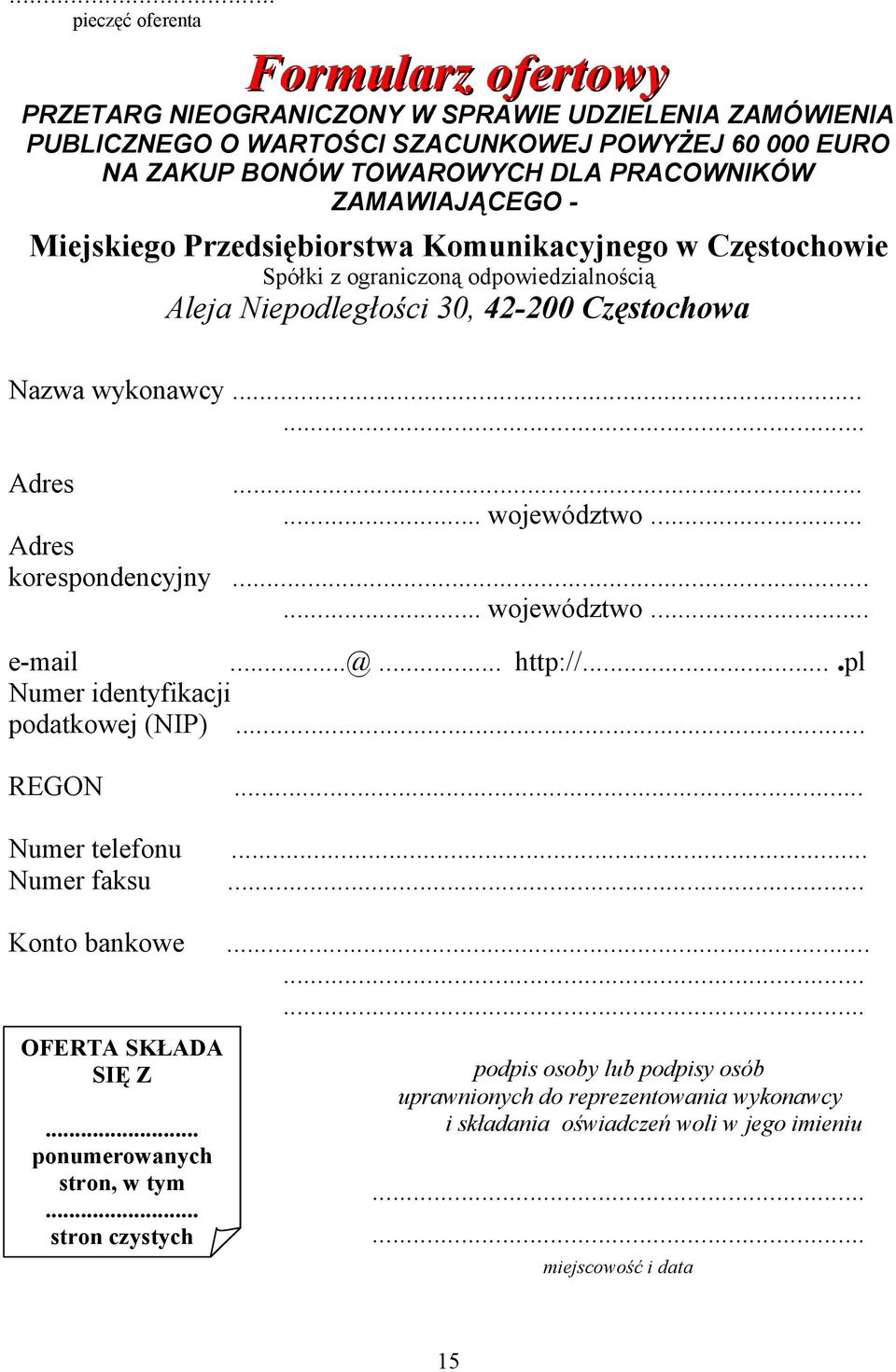 ..... województwo... Adres korespondencyjny...... województwo... e-mail...@... http://....pl Numer identyfikacji podatkowej (NIP)... REGON... Numer telefonu... Numer faksu... Konto bankowe.