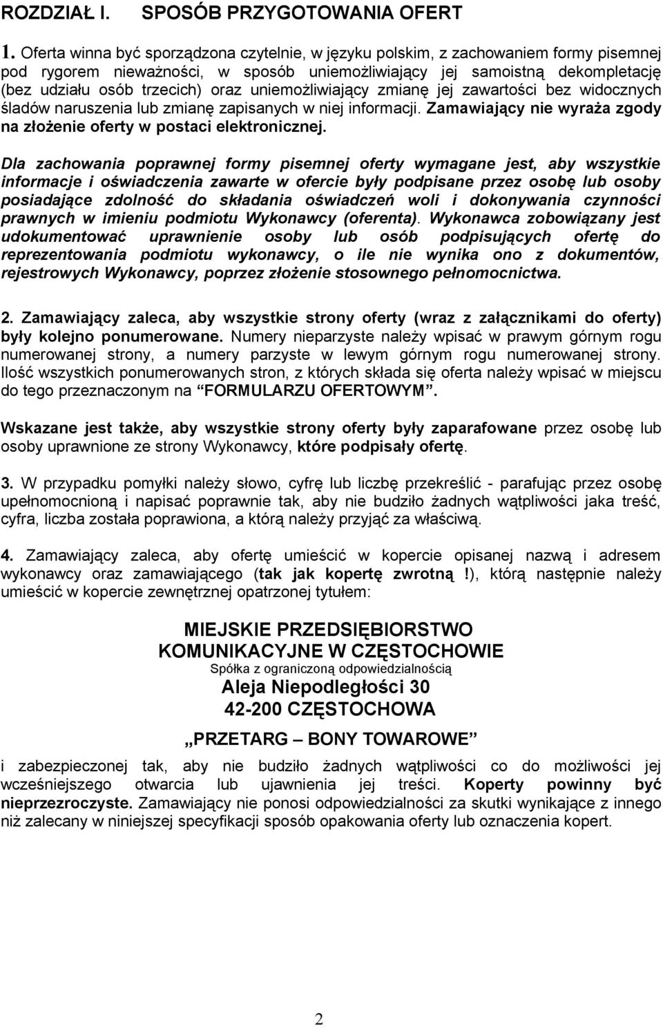 uniemożliwiający zmianę jej zawartości bez widocznych śladów naruszenia lub zmianę zapisanych w niej informacji. Zamawiający nie wyraża zgody na złożenie oferty w postaci elektronicznej.