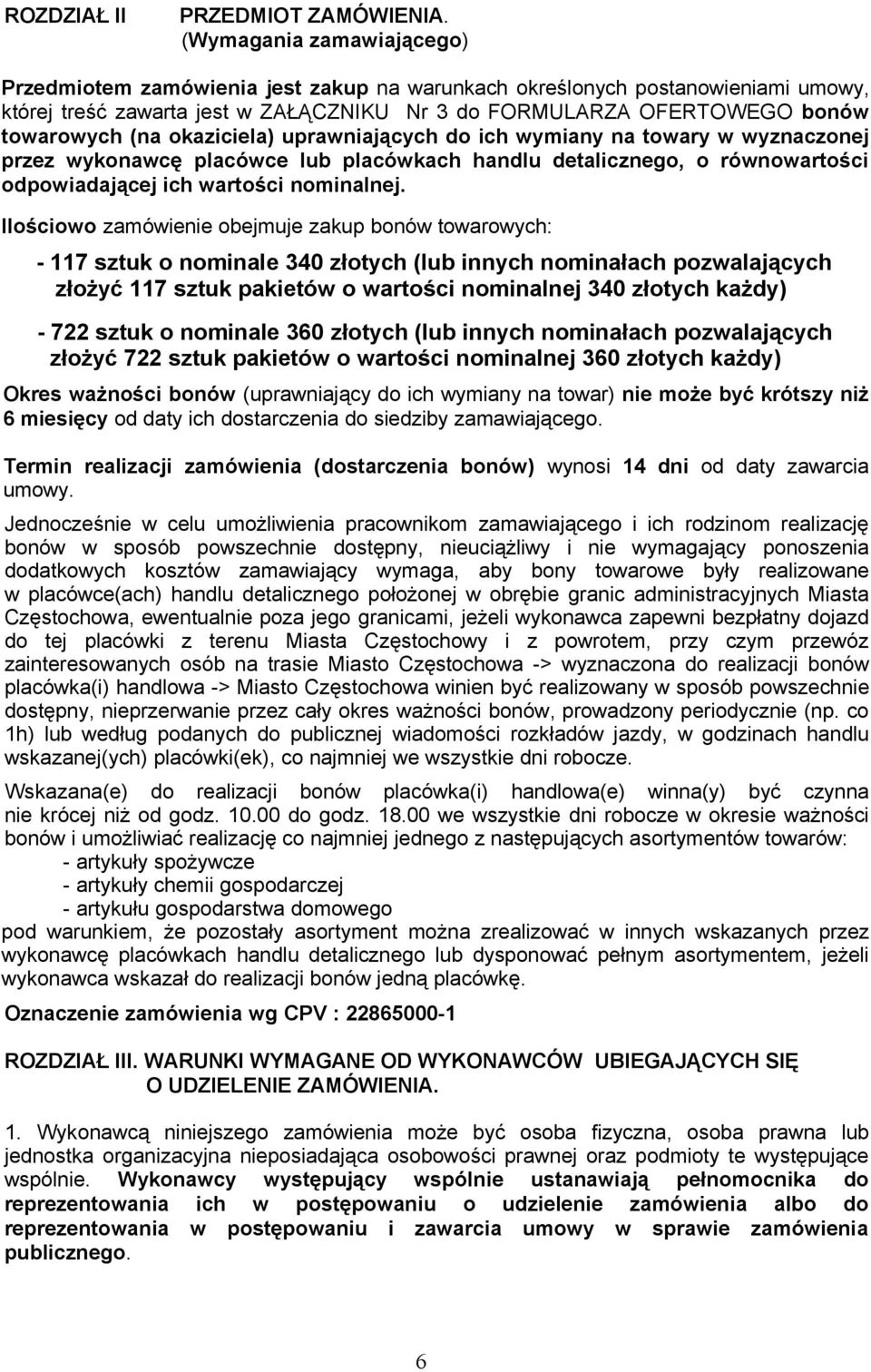 okaziciela) uprawniających do ich wymiany na towary w wyznaczonej przez wykonawcę placówce lub placówkach handlu detalicznego, o równowartości odpowiadającej ich wartości nominalnej.