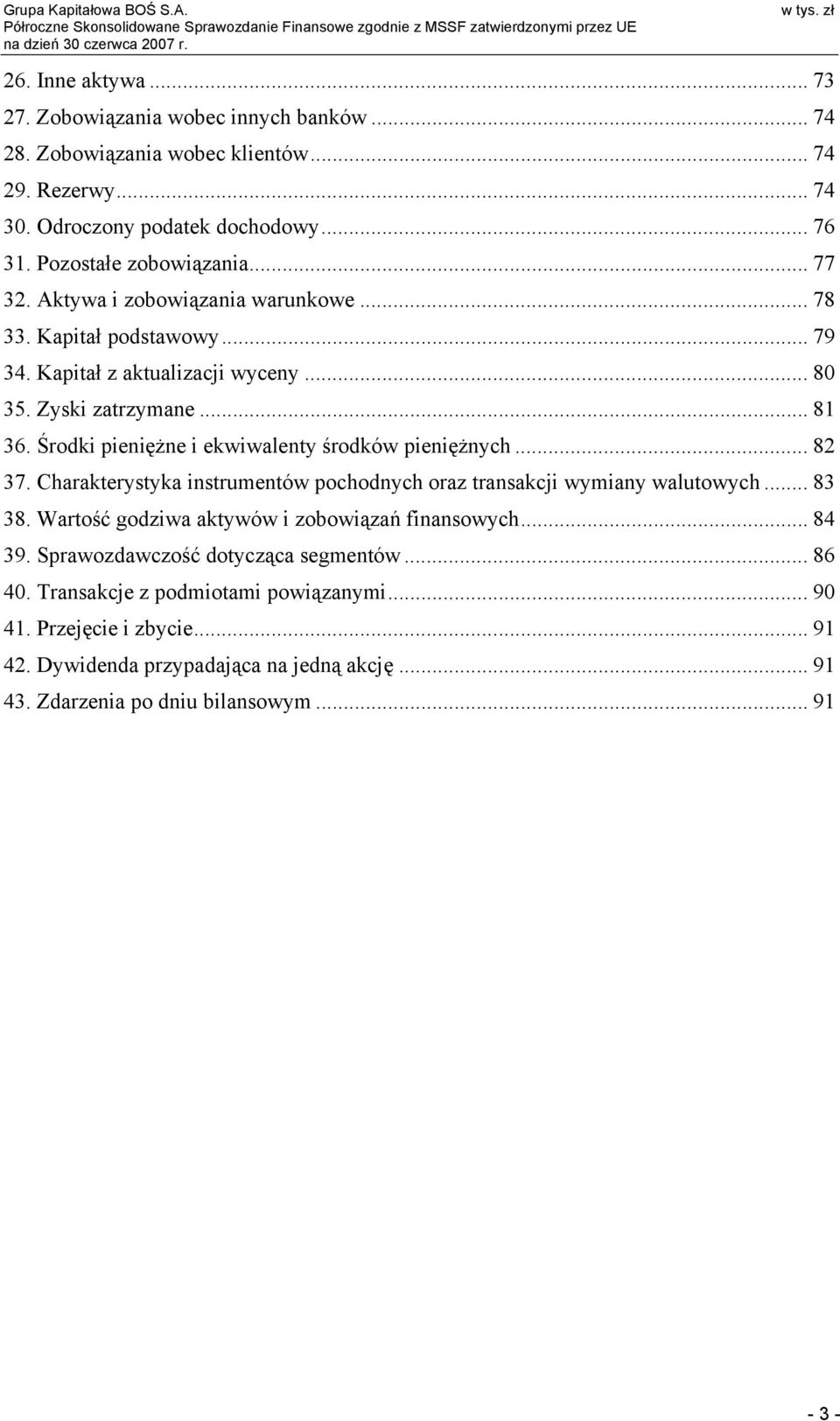 Kapitał z aktualizacji wyceny... 80 35. Zyski zatrzymane... 81 36. Środki pieniężne i ekwiwalenty środków pieniężnych... 82 37.