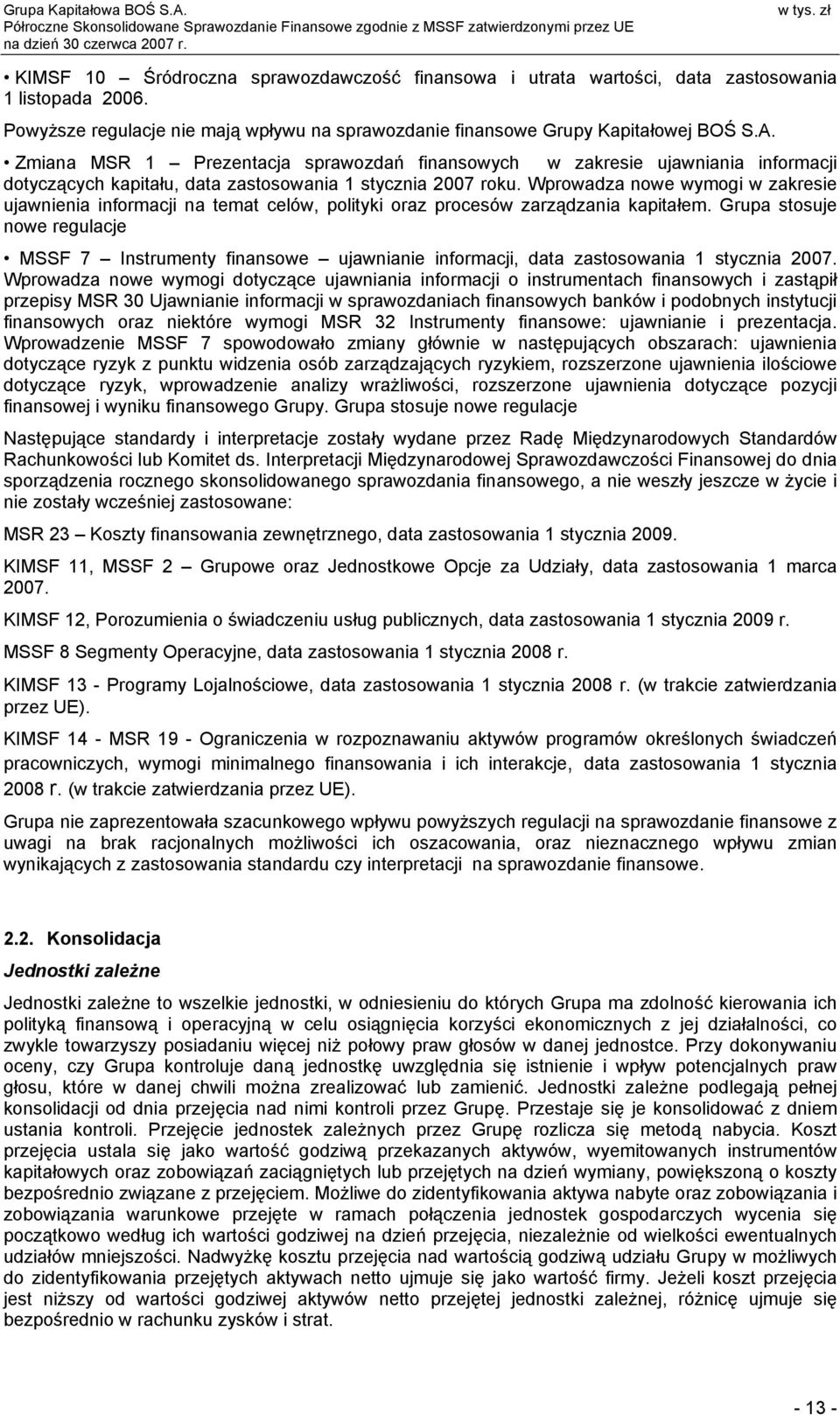 Zmiana MSR 1 Prezentacja sprawozdań finansowych w zakresie ujawniania informacji dotyczących kapitału, data zastosowania 1 stycznia 2007 roku.