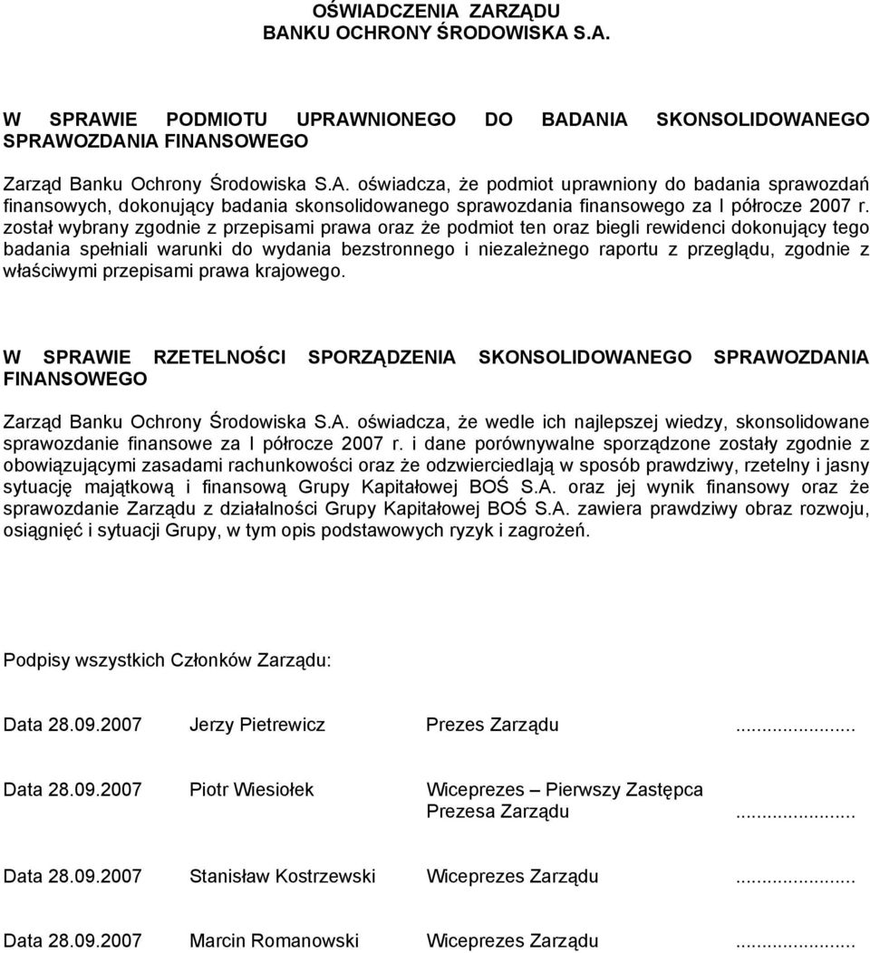 właściwymi przepisami prawa krajowego. W SPRAWIE RZETELNOŚCI SPORZĄDZENIA SKONSOLIDOWANEGO SPRAWOZDANIA FINANSOWEGO Zarząd Banku Ochrony Środowiska S.A. oświadcza, że wedle ich najlepszej wiedzy, skonsolidowane sprawozdanie finansowe za I półrocze 2007 r.