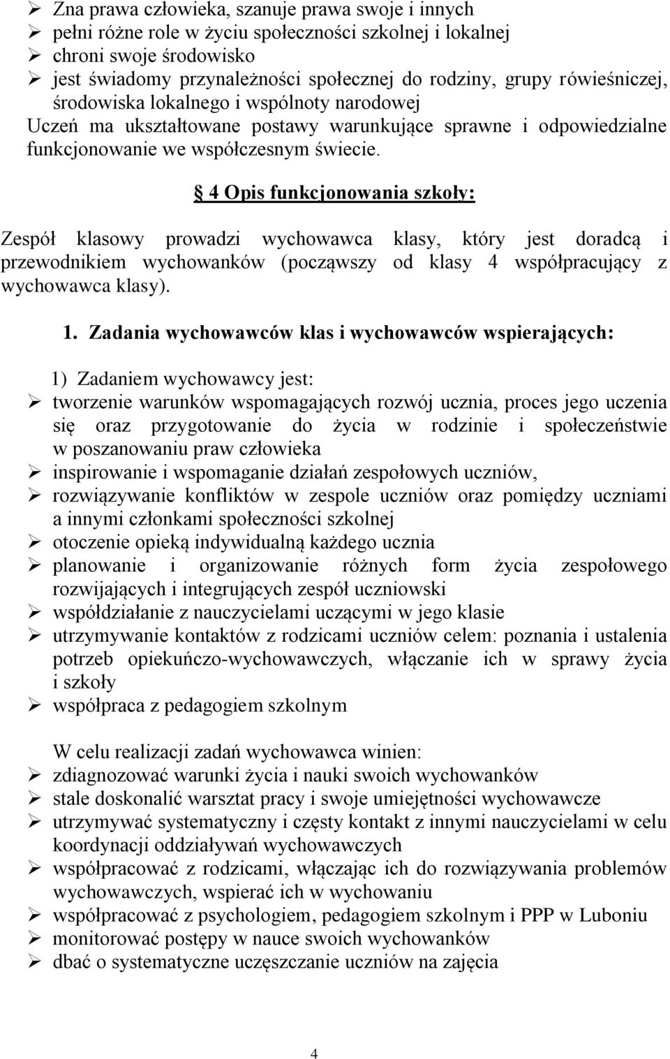 4 Opis funkcjonowania szkoły: Zespół klasowy prowadzi wychowawca klasy, który jest doradcą i przewodnikiem wychowanków (począwszy od klasy 4 współpracujący z wychowawca klasy). 1.