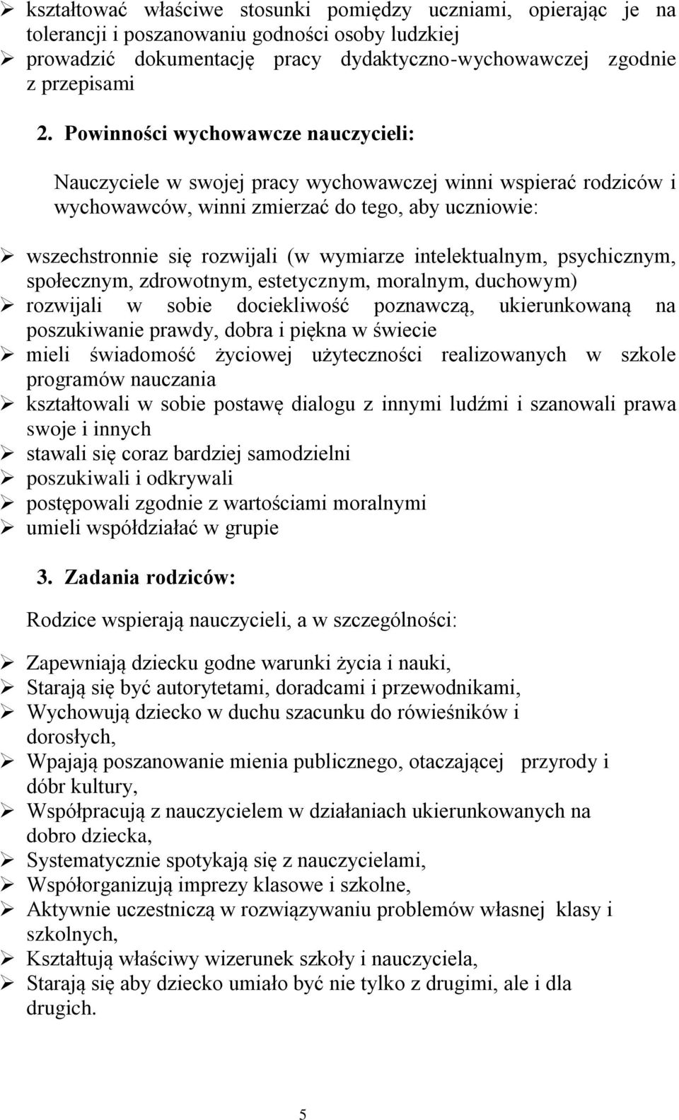 intelektualnym, psychicznym, społecznym, zdrowotnym, estetycznym, moralnym, duchowym) rozwijali w sobie dociekliwość poznawczą, ukierunkowaną na poszukiwanie prawdy, dobra i piękna w świecie mieli