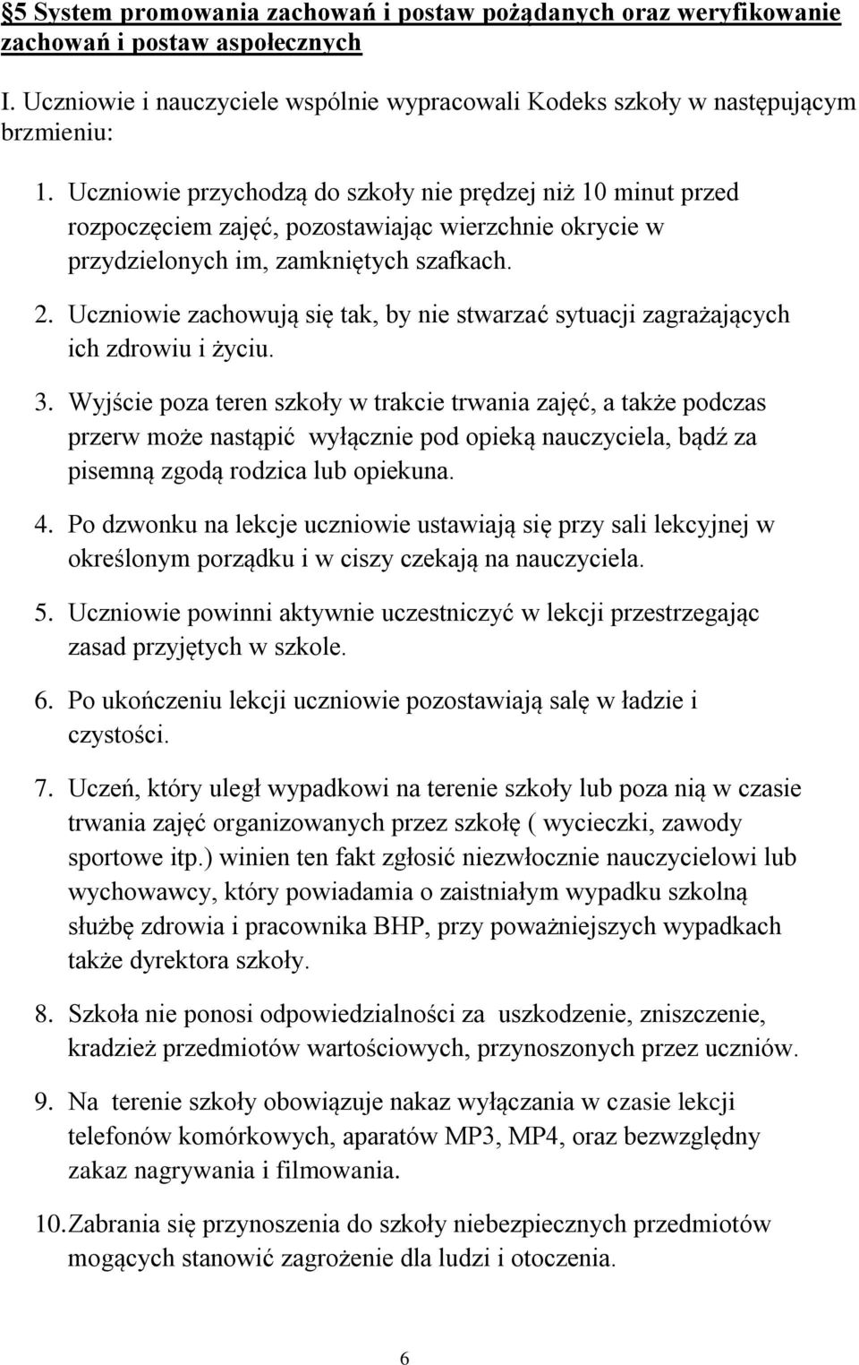 Uczniowie zachowują się tak, by nie stwarzać sytuacji zagrażających ich zdrowiu i życiu. 3.