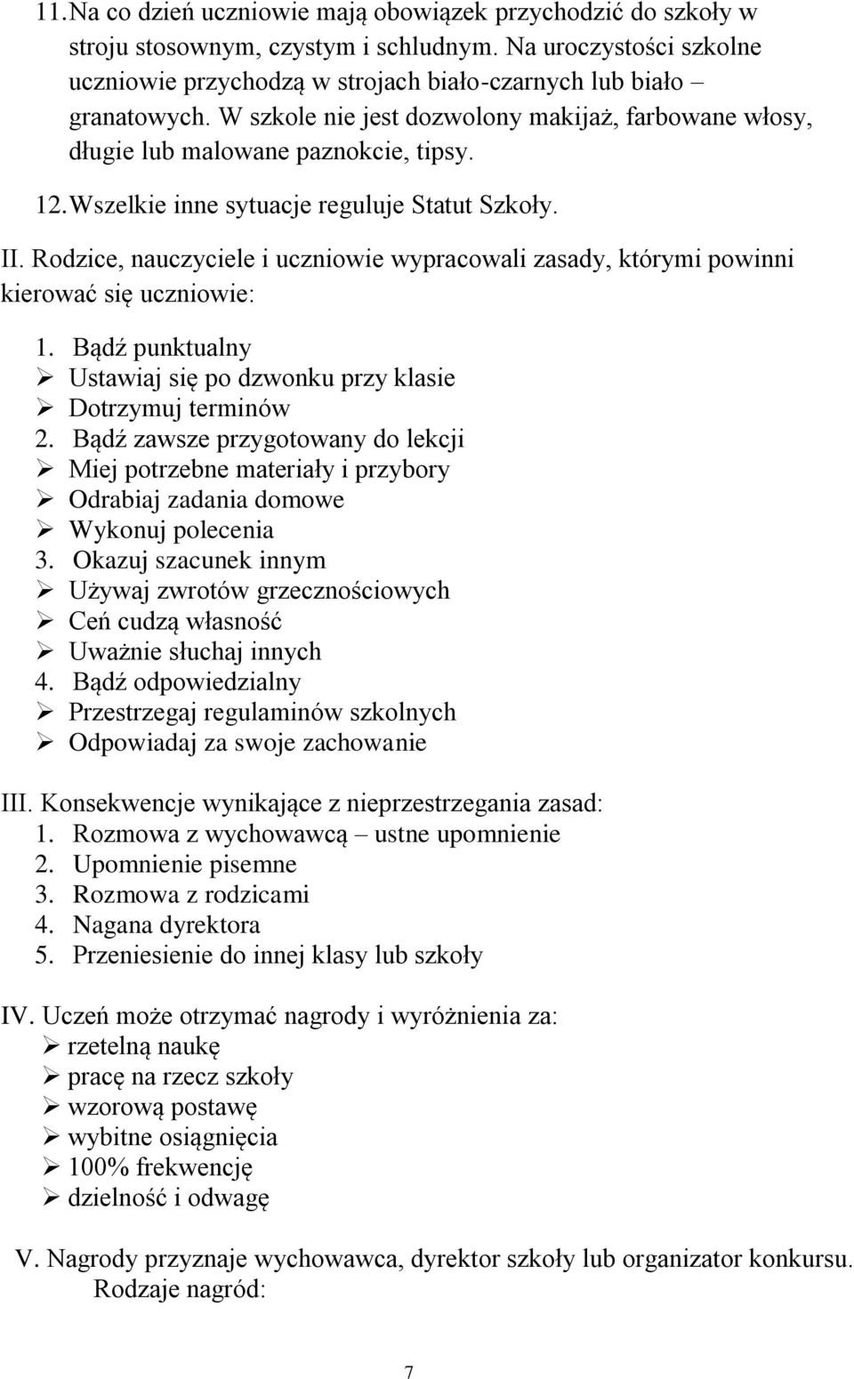 Rodzice, nauczyciele i uczniowie wypracowali zasady, którymi powinni kierować się uczniowie: 1. Bądź punktualny Ustawiaj się po dzwonku przy klasie Dotrzymuj terminów 2.